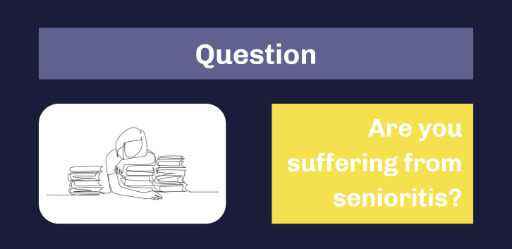 Question: Do You Suffer From Senioritis?